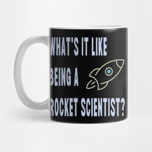 What's It Like Being A Rocket Scientist? Mug